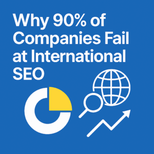 Why 90% of companies fail at international SEO